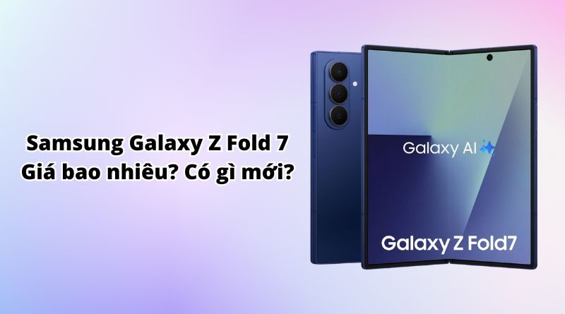 Samsung Galaxy Z Fold 7 giá bao nhiêu?